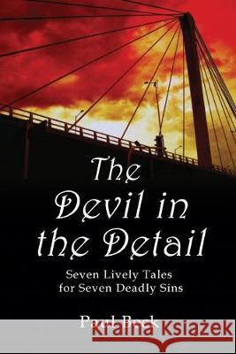 The Devil in the Detail: seven lively tales for seven deadly sins Paul Beck 9781502902719 Createspace Independent Publishing Platform - książka