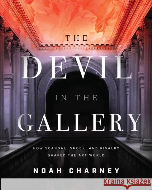 The Devil in the Gallery: How Scandal, Shock, and Rivalry Shaped the Art World  9781538138649 Rowman & Littlefield - książka
