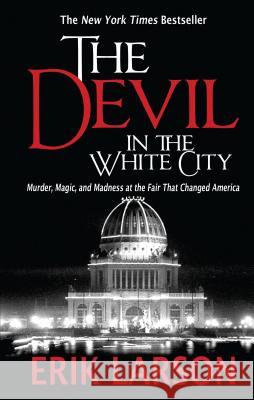 The Devil in the White City: Murder, Magic, and Madness at the Fair That Changed America Erik Larson 9781594136245 Large Print Press - książka
