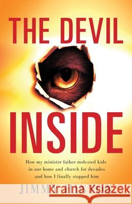 The Devil Inside: How My Minister Father Molested Kids In Our Home And Church For Decades And How I Finally Stopped Him Jimmy Hinton 9781950948611 Freiling Publishing - książka