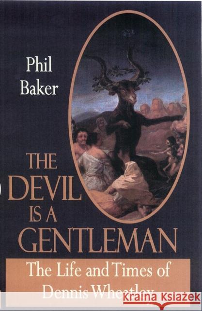 The Devil is a Gentleman: The Life and Times of Dennis Wheatley Phil Baker 9781907650321 DEDALUS LIMITED - książka