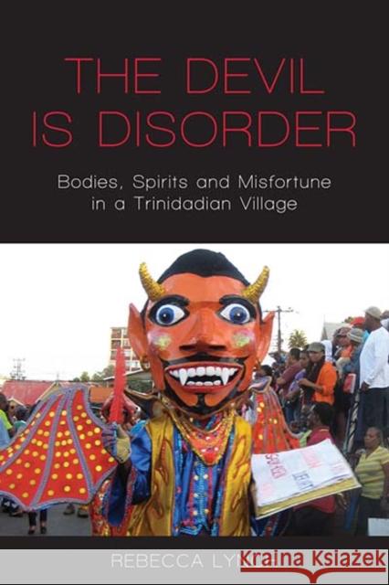 The Devil Is Disorder: Bodies, Spirits and Misfortune in a Trinidadian Village Rebecca Lynch 9781789204872 Berghahn Books - książka