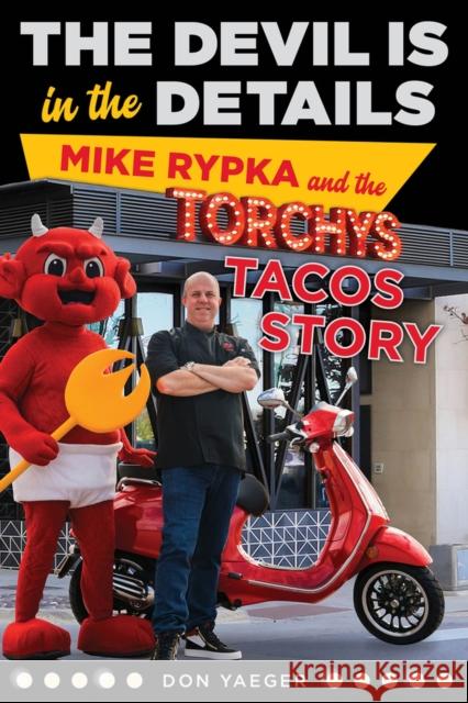 The Devil Is in the Details: Mike Rypka and the Torchy's Tacos Story Yaeger, Don 9781629379975 Envision Books - książka