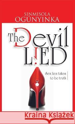 The Devil Lied: Sex Lies Taken to be Truth Sinmisola Ogunyinka 9781959835271 Pwg Publishing - książka