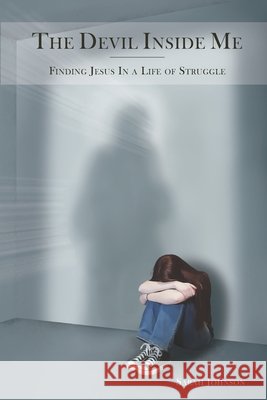 The Devil lnside Me: Finding Jesus in a Life of Struggle Sarah Johnson 9798985611601 Sarah Johnson - książka