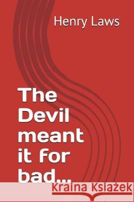 The Devil meant it for bad... Laws, Henry 9781717918833 Independently Published - książka