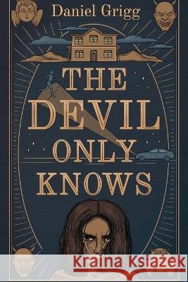 The Devil Only Knows Daniel Grigg   9798837991110 Independently Published - książka