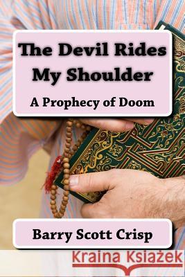 The Devil Rides My Shoulder: A Prophecy of Doom MR Barry Scott Crisp 9781523931569 Createspace Independent Publishing Platform - książka