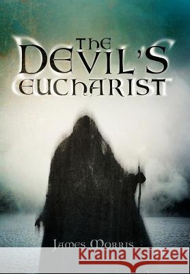 The Devil's Eucharist James Morris 9781469195704 Xlibris Corporation - książka