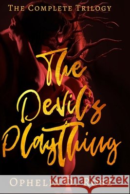 The Devil's Plaything: The Complete Trilogy Ophelia D Rose 9798424827440 Independently Published - książka