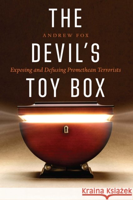 The Devil's Toy Box: Exposing and Defusing Promethean Terrorists Andrew Fox 9781640124790 Potomac Books - książka
