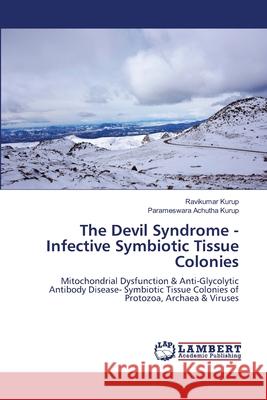 The Devil Syndrome - Infective Symbiotic Tissue Colonies Ravikumar Kurup Parameswara Achuth 9786207995950 LAP Lambert Academic Publishing - książka