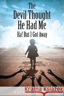 The Devil Thought He Had Me: HA! But I Got Away Natalie Arnold 9781635759167 Christian Faith - książka