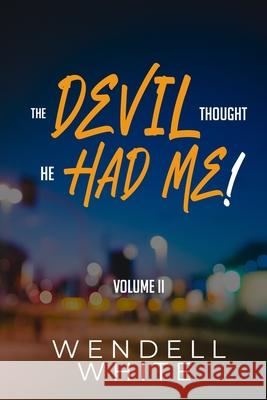 The Devil Thought He Had Me! Vol. II Wendell White, Vernisha Parrish, Adrienne E Bell 9798732828542 Independently Published - książka