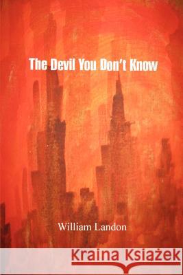 The Devil You Don't Know William Landon 9780595412389 iUniverse - książka