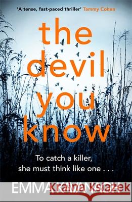 The Devil You Know: To catch a killer, she must think like one Emma Kavanagh Kelly Burke  9781409175032 Orion (an Imprint of The Orion Publishing Gro - książka