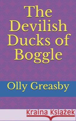 The Devilish Ducks of Boggle Olly Greasby 9781730735547 Independently Published - książka