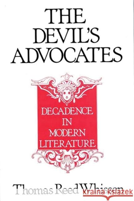 The Devil's Advocates: Decadence in Modern Literature Whissen, Thomas R. 9780313264832 Greenwood Press - książka