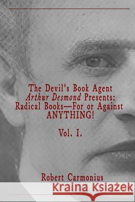 The Devil's Book Agent Arthur Desmond Presents: Radical Books-For or Against ANYTHING! Vol. I. Arthur Desmond Robert Carmonius  9789198777628 Ragnar Redbeard - książka