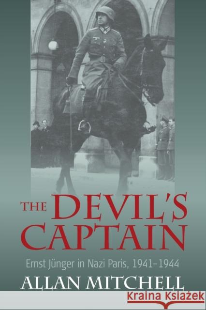 The Devil's Captain: Ernst Junger in Nazi Paris, 1941-1944 Allan Mitchell 9781800730069 Berghahn Books - książka