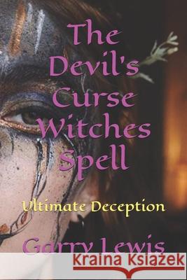 The Devil's Curse Witches Spell: Ultimate Deception Garry Lewis   9798397700061 Independently Published - książka