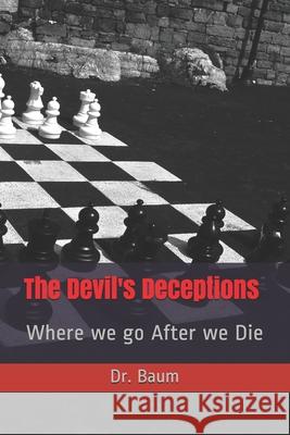 The Devil's Deceptions: Where we go After we Die Dr Baum 9781093418262 Independently Published - książka