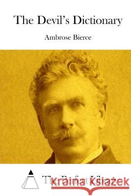 The Devil's Dictionary Ambrose Bierce The Perfect Library 9781511687485 Createspace - książka