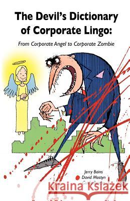 The Devil's Dictionary of Corporate Lingo: From Corporate Angel to Corporate Zombie Jerry Bains, David Mostyn, Guido Reinke 9781908585004 Gold Rush Publishing - książka