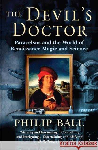 The Devil's Doctor: Paracelsus and the World of Renaissance Magic and Science Philip Ball 9780099457879  - książka