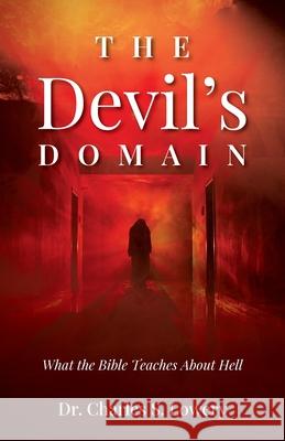 The Devil's Domain: What the Bible Teaches About Hell Charles S Lowery 9781637695784 Trilogy Christian Publishing - książka