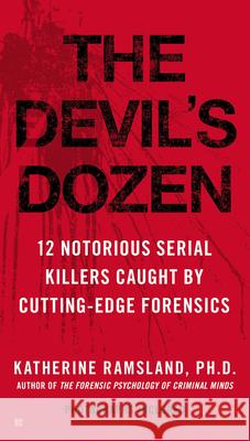 The Devil's Dozen: How Cutting-Edge Forensics Took Down 12 Notorious Serial Killers Katherine Ramsland 9780425226032 Berkley Publishing Group - książka