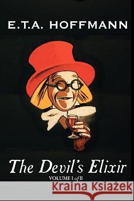 The Devil's Elixir, Vol. I of II by E.T A. Hoffman, Fiction, Fantasy E. T. a. Hoffmann 9781463801007 Aegypan - książka