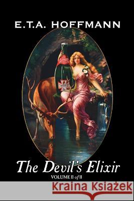 The Devil's Elixir, Vol. II of II by E.T A. Hoffman, Fiction, Fantasy E. T. a. Hoffmann 9781463801953 Aegypan - książka