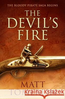 The Devil's Fire: A Pirate Adventure Novel Matt Tomerlin 9780615916507 Matt Tomerlin - książka