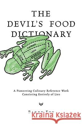 The Devil's Food Dictionary: A Pioneering Culinary Reference Work Consisting Entirely of Lies Foy, Barry 9780981759005  - książka