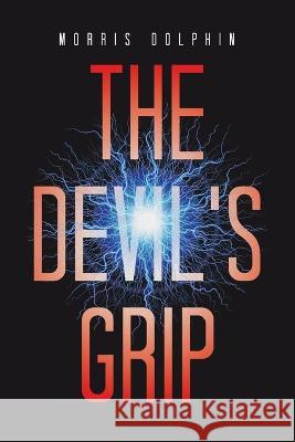 The Devil\'s Grip Morris Dolphin 9781669862154 Xlibris Us - książka