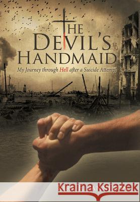 The Devil's Handmaid: My Journey Through Hell After a Suicide Attempt Kirk F Panneton   9781480809758 Archway - książka