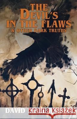 The Devil's in the Flaws & Other Dark Truths David Niall Wilson Richard Chizmar J Edward Neill 9781637897584 Macabre Ink - książka