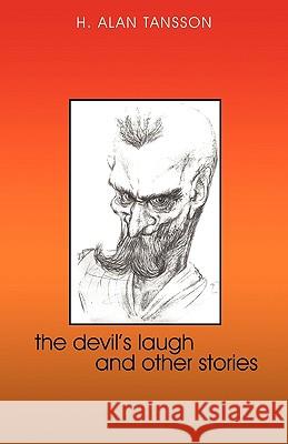 The Devil's Laugh and Other Stories H. Alan Tansson 9781440160660 iUniverse.com - książka