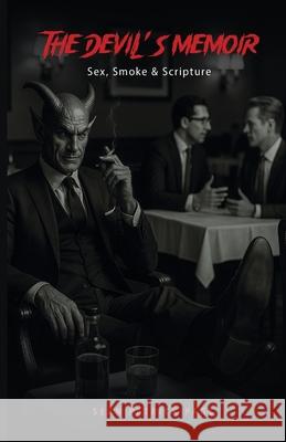 The Devil's Memoir: Sex, Smoke and Scripture: Sex, Smoke and Scripture Sean Patric 9781968766054 Books Sphere LLC - książka