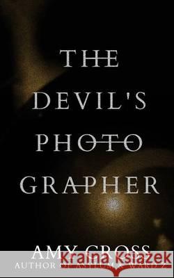 The Devil's Photographer Amy Cross 9781500405908 Createspace - książka