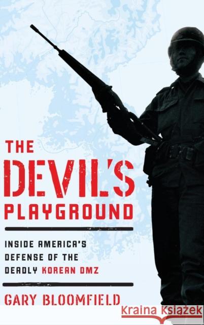 The Devil's Playground: Inside America's Defense of the Deadly Korean DMZ Gary Bloomfield 9781493039029 Rowman & Littlefield - książka