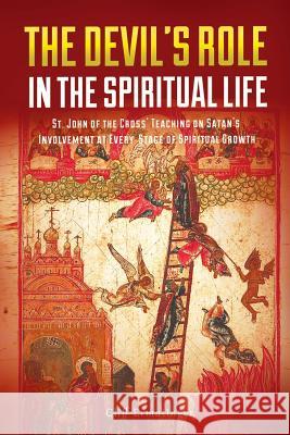 The Devil's Role in the Spiritual Life: St. John of the Cross' Teaching on Satan's Involvement in Every Stage of Spiritual Growth Cliff Ermatinger 9780692907238 Padre Pio Press - książka