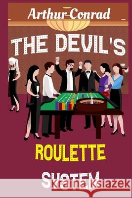 The Devil's Roulette System: the Only Real Strategy to Win Money Playing Roulette Arthur Conrad 9781671504134 Independently Published - książka