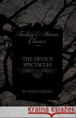 The Devil's Spectacles (Fantasy and Horror Classics) Wilkie Collins 9781447471141 Fantasy and Horror Classics - książka