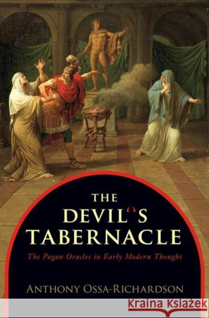 The Devil's Tabernacle: The Pagan Oracles in Early Modern Thought Ossa-Richardson, Anthony 9780691157115  - książka