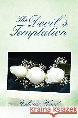 The Devil's Temptation Rebecca Wood 9781436311625 XLIBRIS CORPORATION - książka