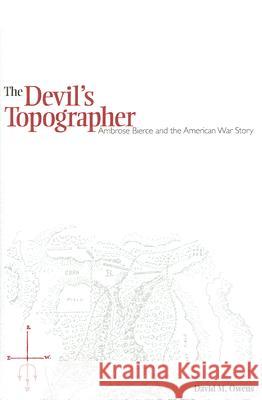 The Devil's Topographer : Ambrose Bierce and the American War Story David M. Owens 9781572334649 University of Tennessee Press - książka