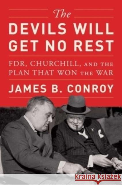The Devils Will Get No Rest: FDR, Churchill, and the Plan That Won the War James B. Conroy 9781982168681 Simon & Schuster - książka