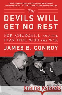 The Devils Will Get No Rest: FDR, Churchill, and the Plan That Won the War James B. Conroy 9781982168698 Simon & Schuster - książka